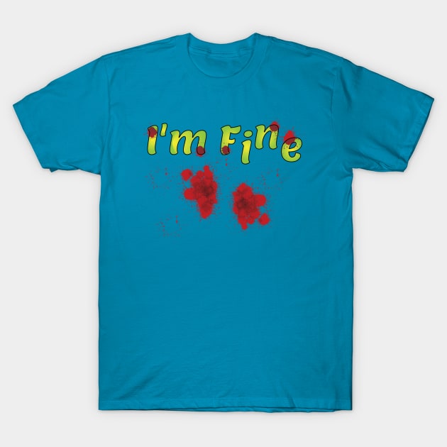 I'm fine humor zombie funny blood T-Shirt by JoeDigital